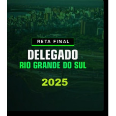 RETA FINAL DELEGADO RIO GRANDE DO SUL - PC RS -  DEDICAÇÃO DELTA 2025 