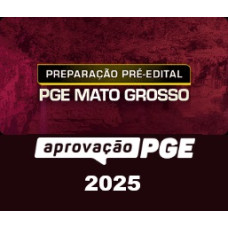 PREPARAÇÃO PRÉ-EDITAL - PGE MATO GROSSO - PGE MT - APROVAÇÃO PGE 2025
