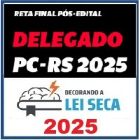 RETA FINAL - DELEGADO DE POLÍCIA PC RS – Decorando a Lei Seca 2025 Pós Edital