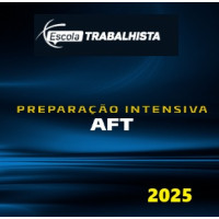 PREPARAÇÃO INTENSIVA AFT (Auditor Fiscal do Trabalho) - ESCOLA TRABALHISTA 2025 