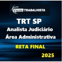 RETA FINAL TRT SP - ANALISTA JUDICIÁRIO - ÁREA ADMINISTRATIVA - TRT 2 - SÃO PAULO ESCOLA TRABALHISTA