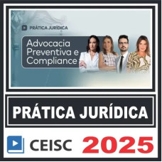 Prática Jurídica (Advocacia Preventiva e Compliance) Ceisc 2025