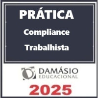 PRÁTICA COMPLIANCE TRABALHISTA - DAMÁSIO 2025 