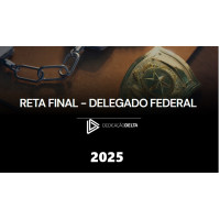 PREPARAÇÃO RETA FINAL  DELEGADO FEDERAL - POLICIA FEDERAL  DEDICAÇÃO DELTA 2025 