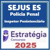 SEJUS-ES - Polícia Penal ES (Inspetor Penitenciário) Pacote – Estratégia 2025