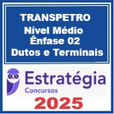 TRANSPETRO ( Profissional Nível Médio - Ênfase 2: Dutos e Terminais )  – Estratégia 2025