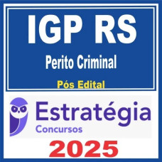 IGP RS (Perito Criminal) Pós Edital – Estratégia 2025