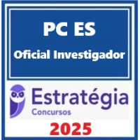 PC ES (Oficial Investigador de Polícia ) Estratégia 2025