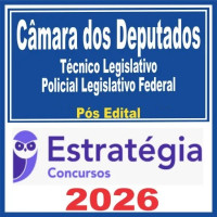 Câmara dos Deputados (Técnico Legislativo – Policial Legislativo Federal) Pós Edital – Estratégia 2026