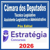 Câmara dos Deputados (Técnico Legislativo – Assistente Legislativo e Administrativo ) Pós Edital – Estratégia 2026